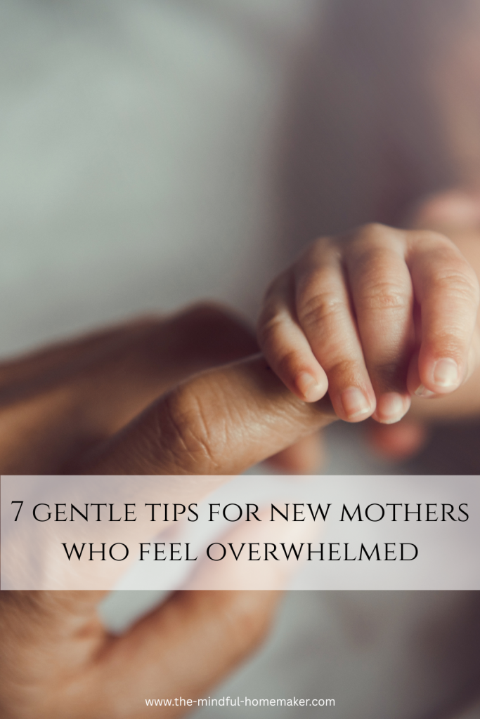 7 gentle tips for new mothers who feel overwhelmed 7 gentle tips for new mothers who feel overwhelmed